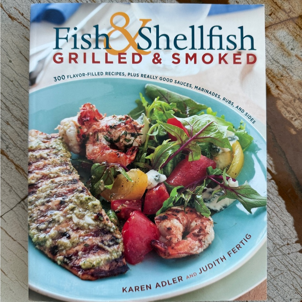 Fish & Shellfish Grilled & Smoked Cookbook KAREN
ADLER AND JUDITH FERTIG